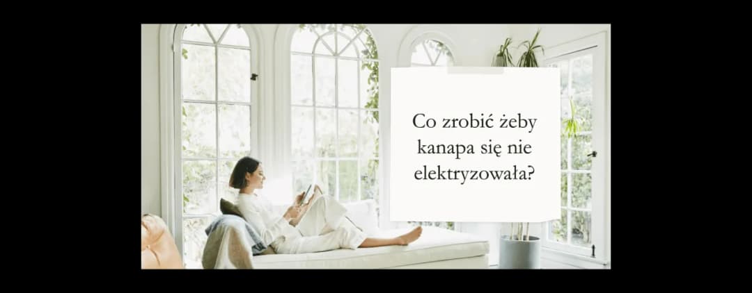 Jak skutecznie zapobiec elektryzowaniu się kanapy i cieszyć się komfortem